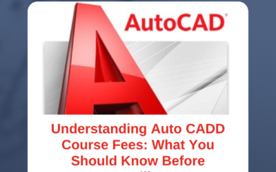 Understanding Auto CADD Course Fees: What You Should Know Before Enrolling