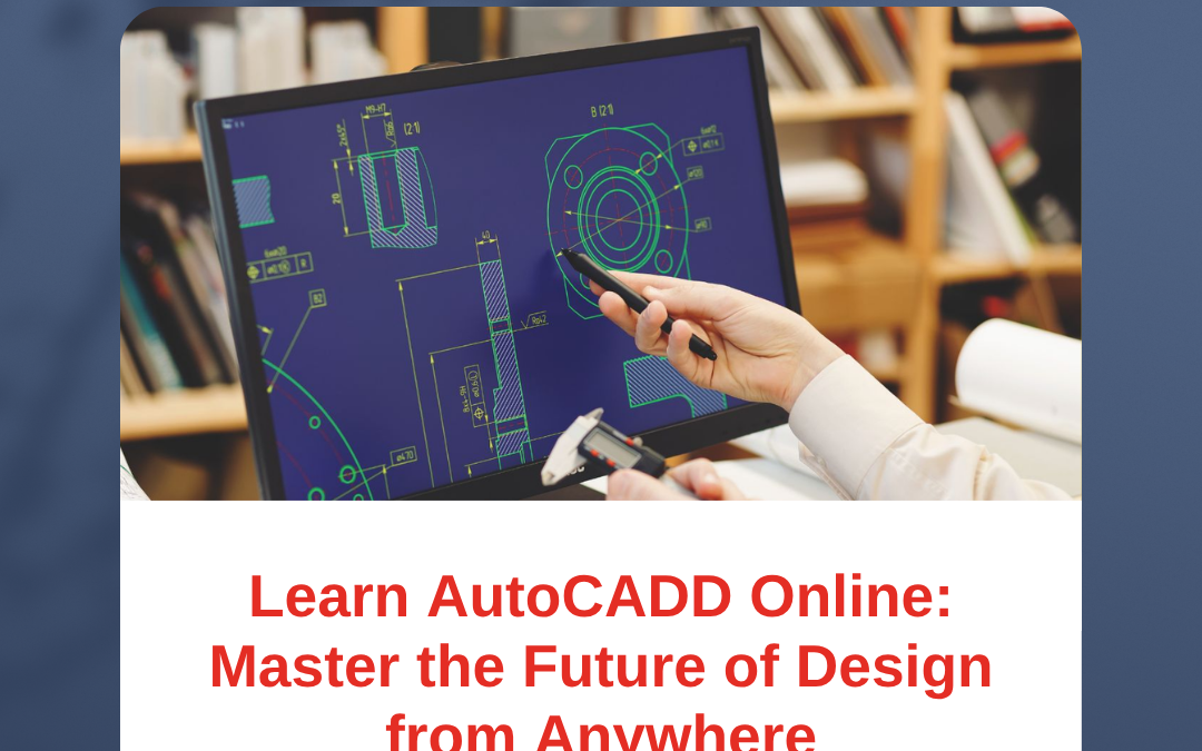 Learn AutoCADD Online: Master the Future of Design from Anywhere