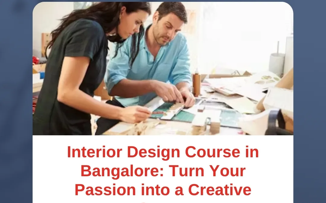 Interior Design Course in Bangalore: Turn Your Passion into a Creative Career
