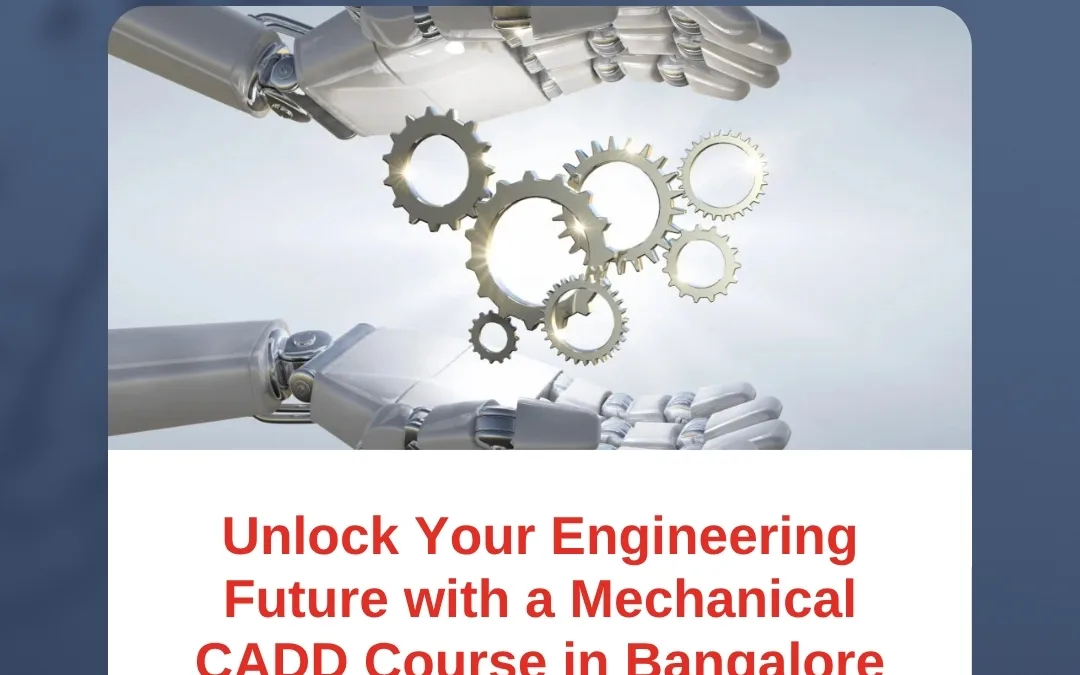 Unlock Your Engineering Future with a Mechanical CADD Course in Bangalore