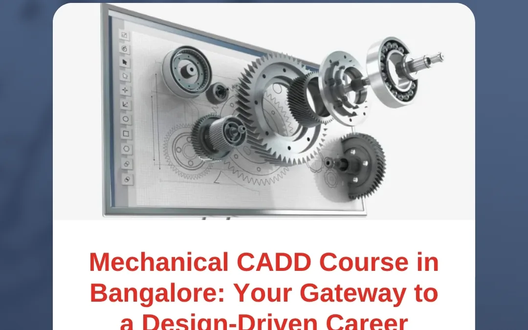 Mechanical CADD Course in Bangalore: Your Gateway to a Design-Driven Career