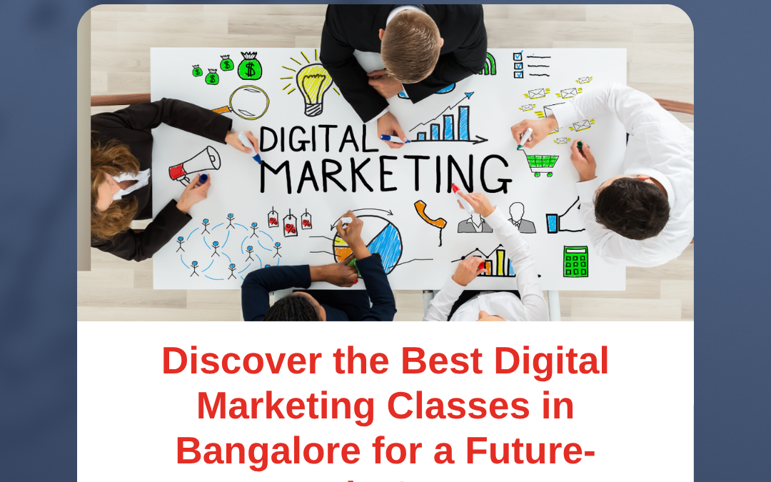 Discover the Best Digital Marketing Classes in Bangalore for a Future-Ready Career