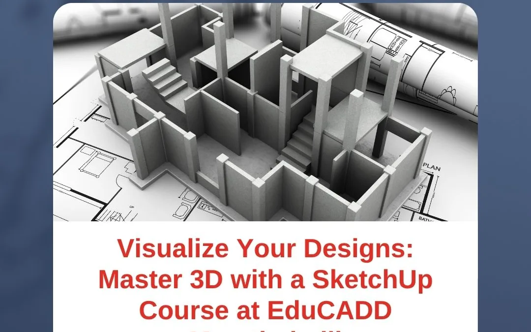 Visualize Your Designs: Master 3D with a SketchUp Course at EduCADD Marathahalli