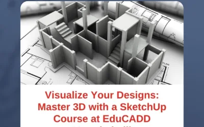 Visualize Your Designs: Master 3D with a SketchUp Course at EduCADD Marathahalli