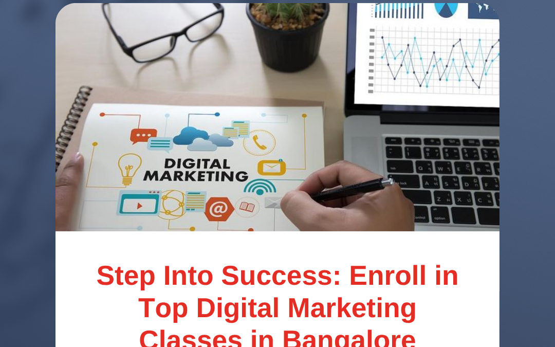 Step Into Success: Enroll in Top Digital Marketing Classes in Bangalore