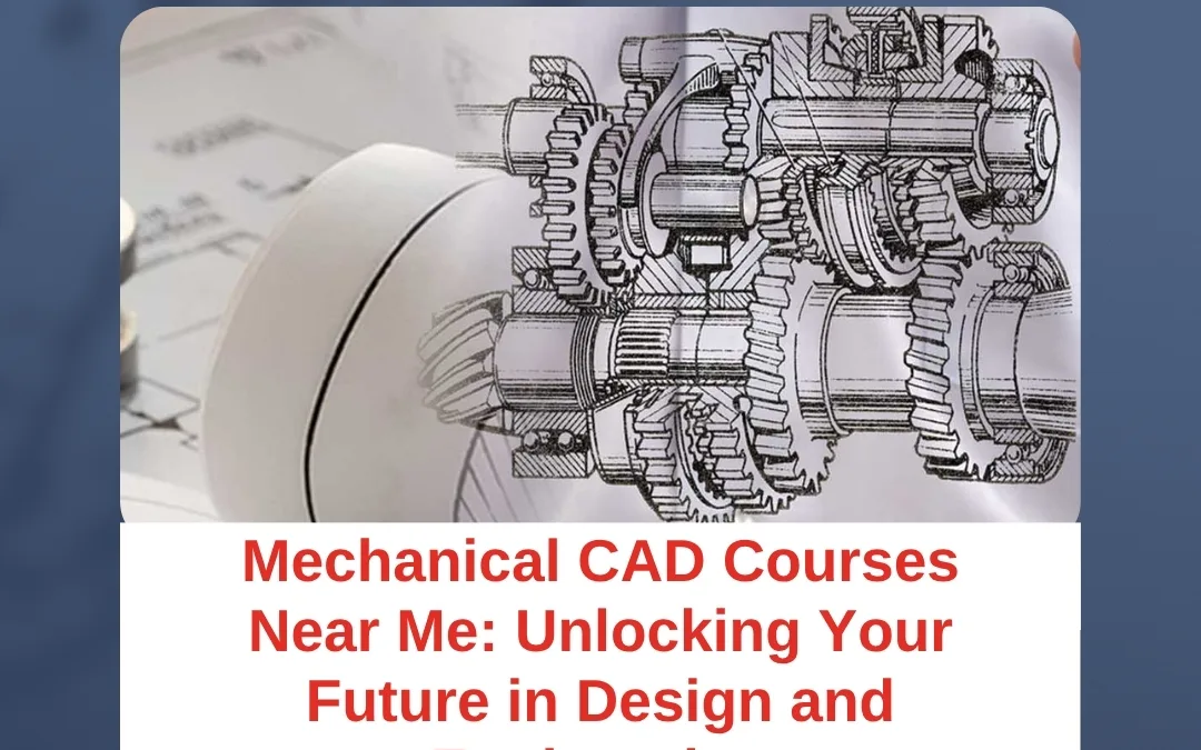 Mechanical CAD Courses Near Me: Unlocking Your Future in Design and Engineering