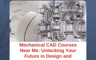 Mechanical CAD Courses Near Me: Unlocking Your Future in Design and Engineering