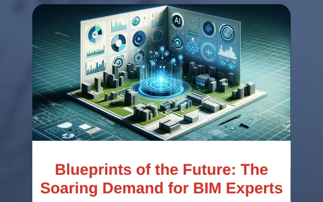 Blueprints of the Future: The Soaring Demand for BIM Experts