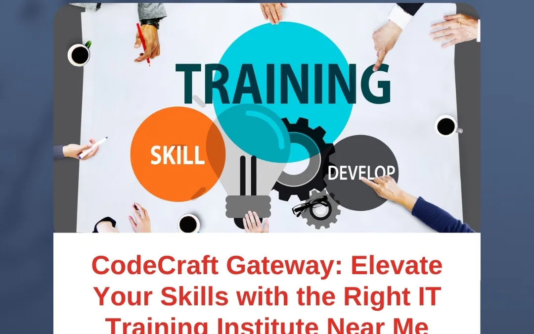 CodeCraft Gateway: Elevate Your Skills with the Right IT Training Institute Near Me