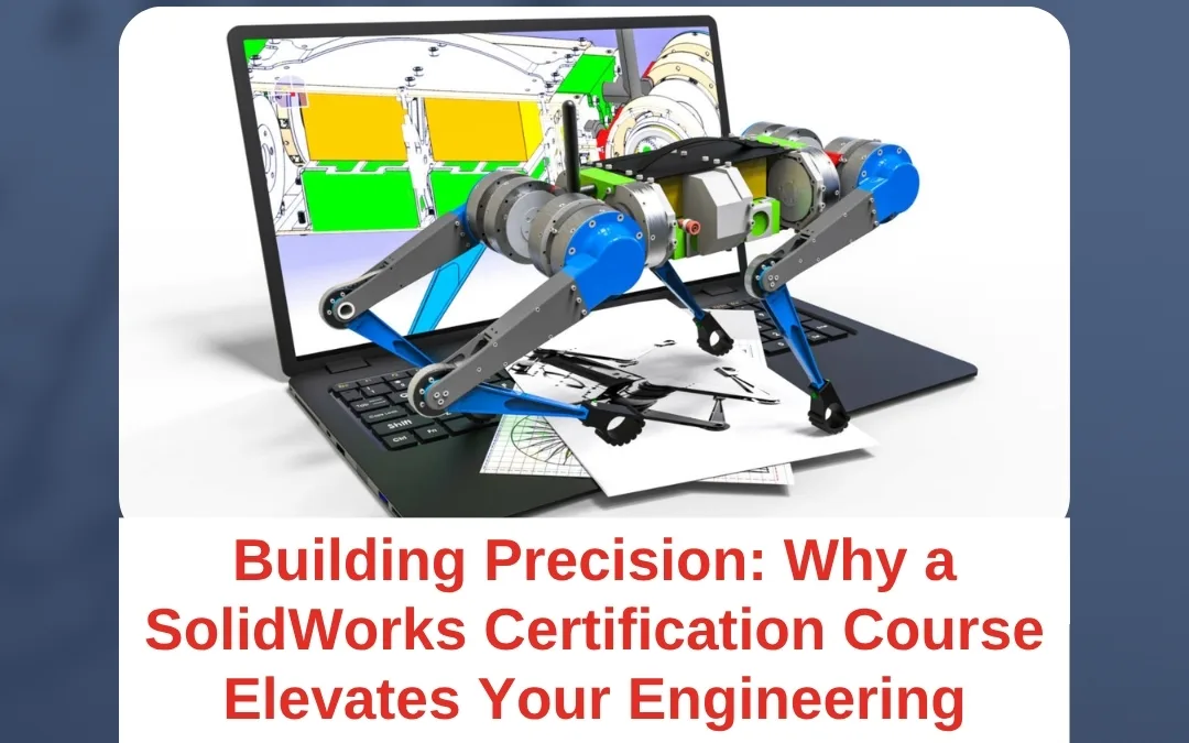 Building Precision: Why a SolidWorks Certification Course Elevates Your Engineering Career