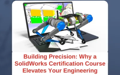 Building Precision: Why a SolidWorks Certification Course Elevates Your Engineering Career