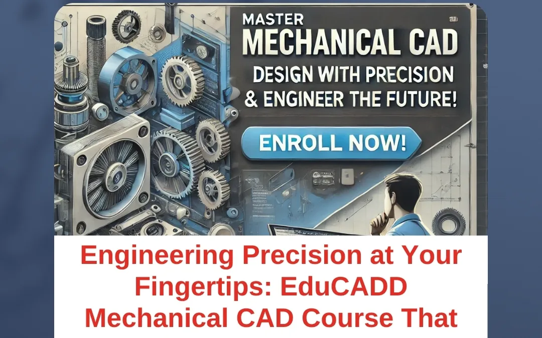 Engineering Precision at Your Fingertips: EduCADD Mechanical CAD Course That Shapes Your Future