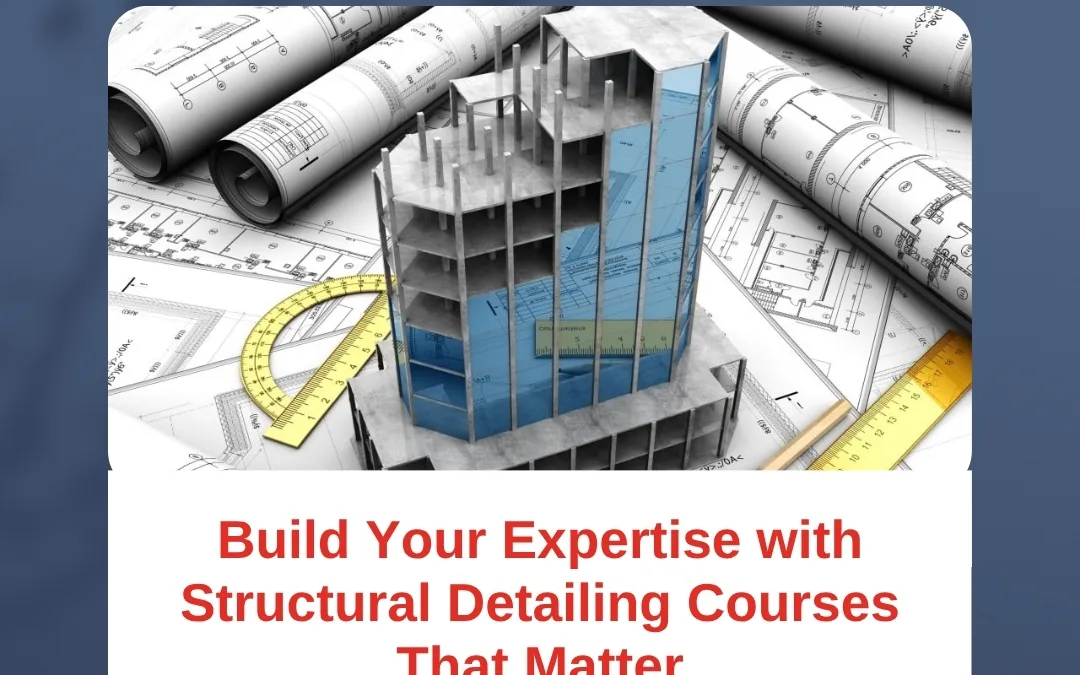Build Your Expertise with Structural Detailing Courses That Matter