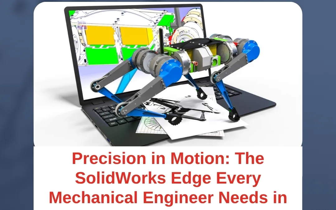 Precision in Motion: The SolidWorks Edge Every Mechanical Engineer Needs in 2025