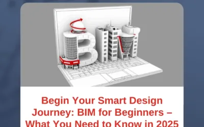 Begin Your Smart Design Journey: BIM for Beginners – What You Need to Know in 2025