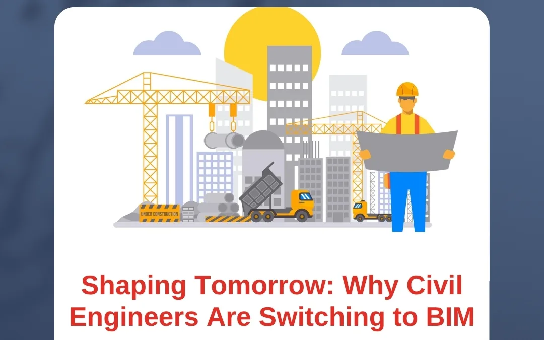 Shaping Tomorrow: Why Civil Engineers Are Switching to BIM