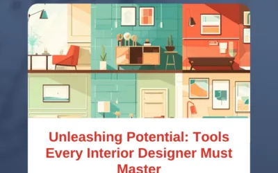 Unleashing Potential: Tools Every Interior Designer Must Master