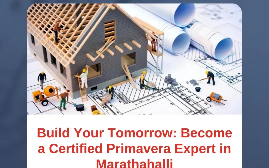Build Your Tomorrow: Become a Certified Primavera Expert in Marathahalli