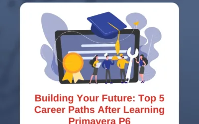 Building Your Future: Top 5 Career Paths After Learning Primavera P6