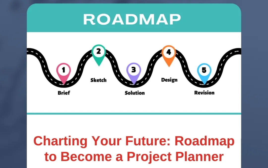 Charting Your Future: Roadmap to Become a Project Planner