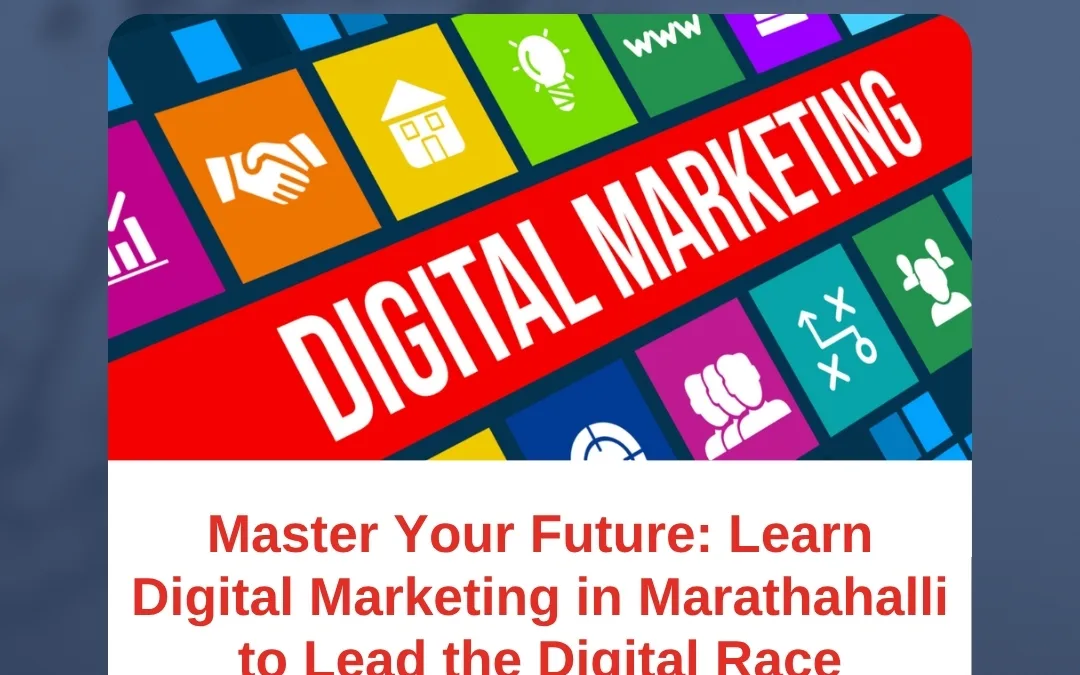 Master Your Future: Learn Digital Marketing in Marathahalli to Lead the Digital Race