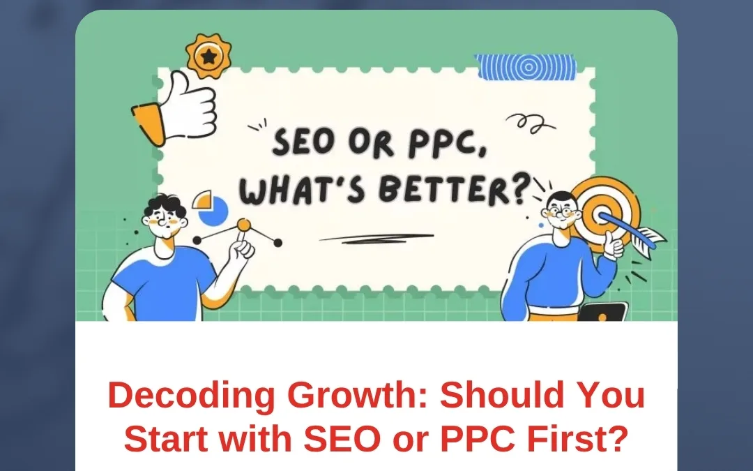Decoding Growth: Should You Start with SEO or PPC First?