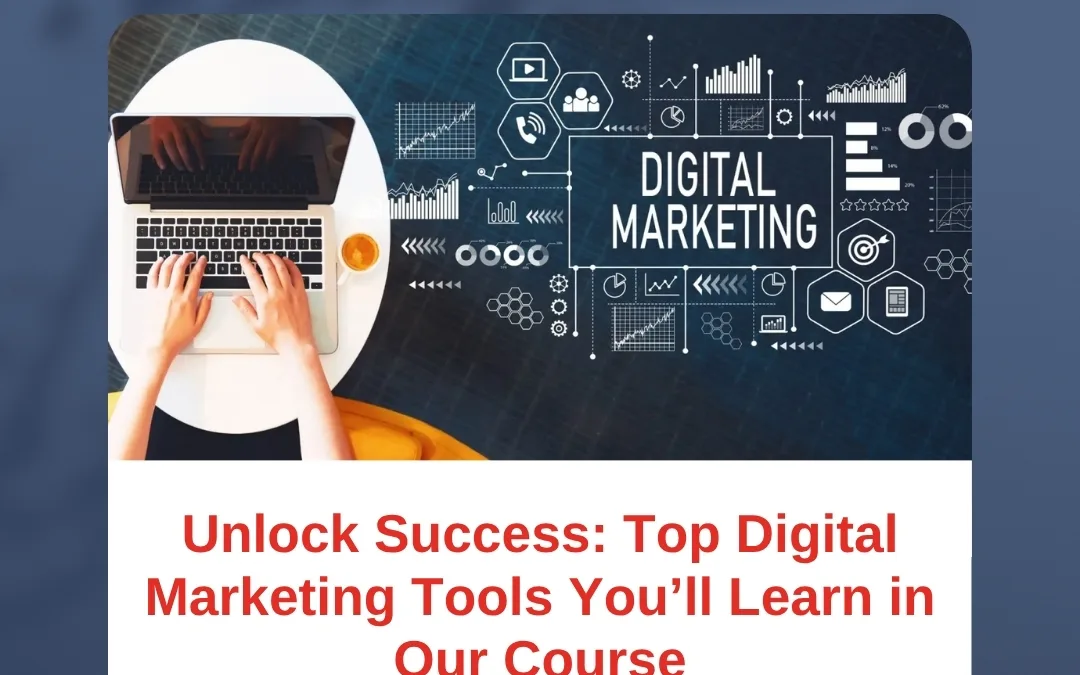 Unlock Success: Top Digital Marketing Tools You’ll Learn in Our Course