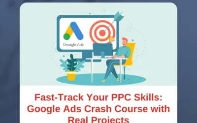 Fast-Track Your PPC Skills: Google Ads Crash Course with Real Projects