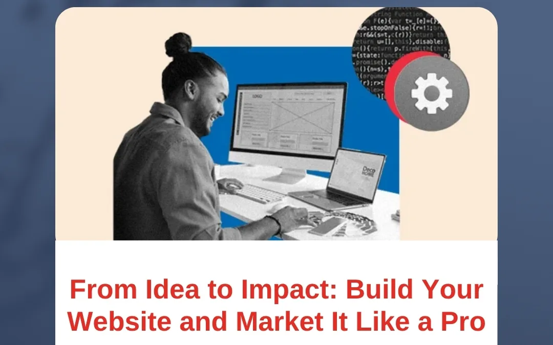 From Idea to Impact: Build Your Website and Market It Like a Pro