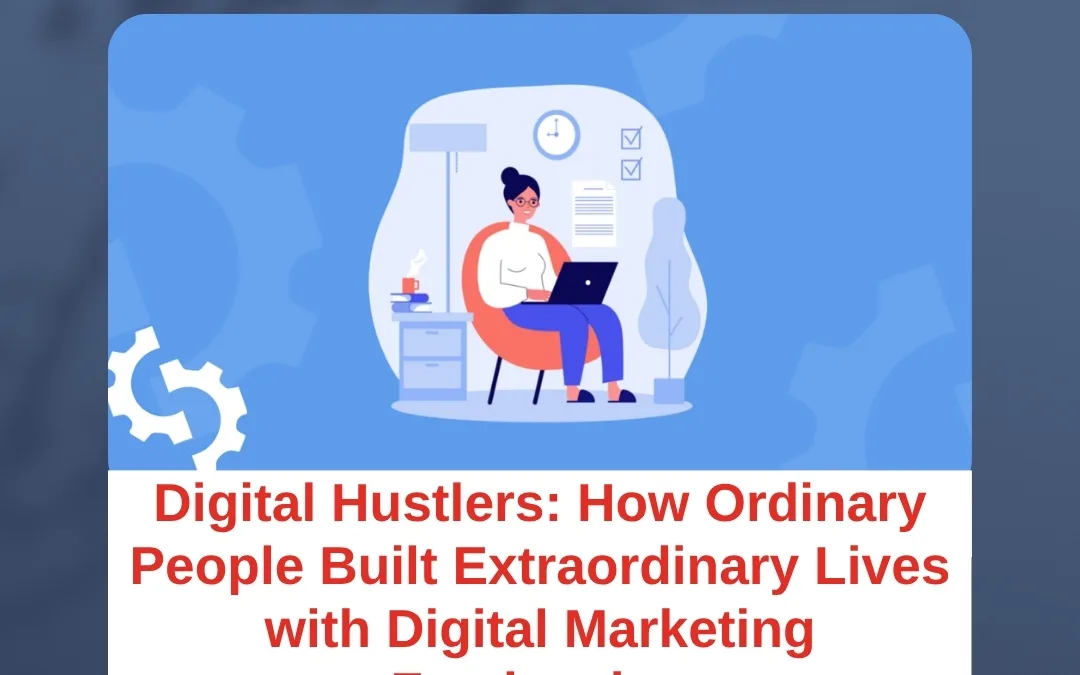 Digital Hustlers: How Ordinary People Built Extraordinary Lives with Digital Marketing Freelancing