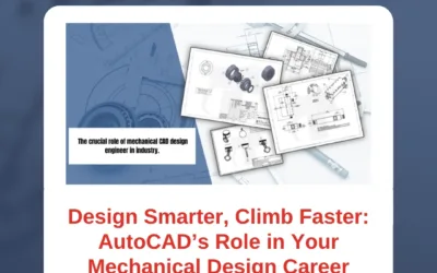 Design Smarter, Climb Faster: AutoCAD’s Role in Your Mechanical Design Career