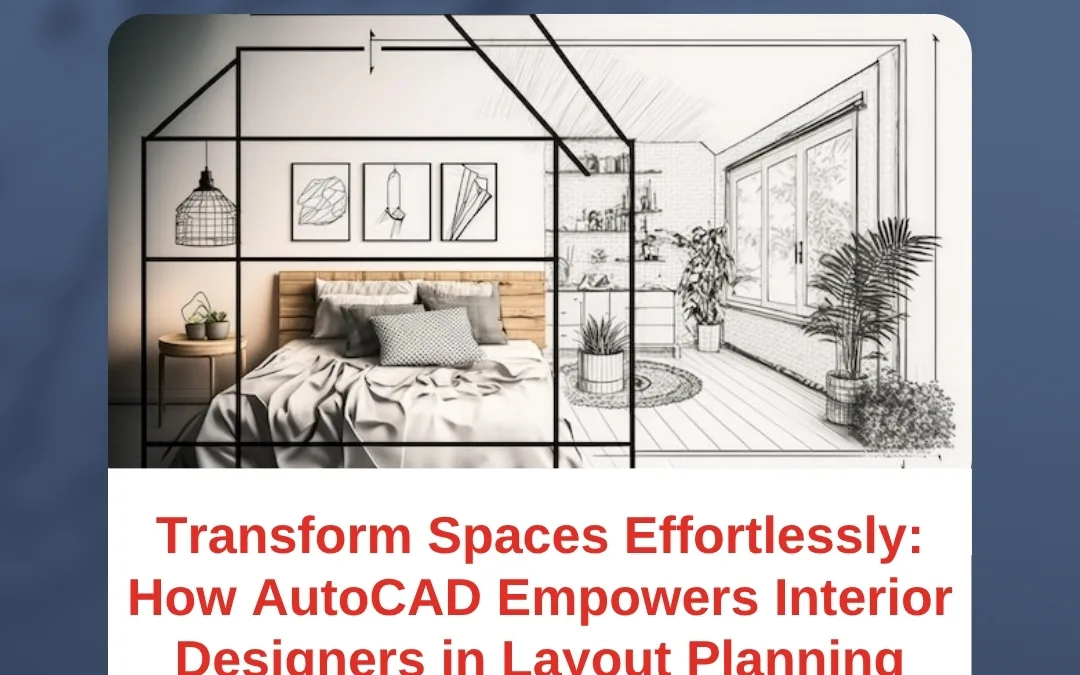 Transform Spaces Effortlessly: How AutoCAD Empowers Interior Designers in Layout Planning
