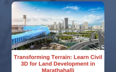 Transforming Terrain: Learn Civil 3D for Land Development in Marathahalli