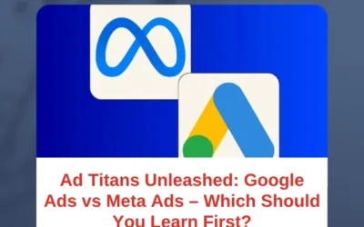 Ad Titans Unleashed: Google Ads vs Meta Ads – Which Should You Learn First?