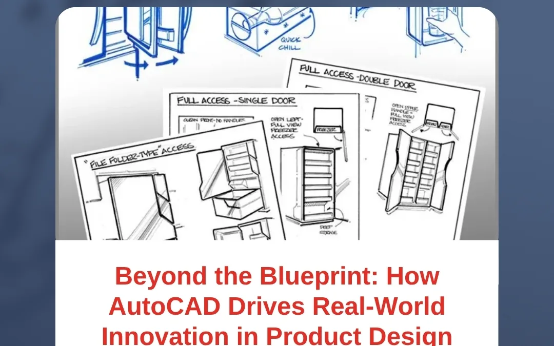 Beyond the Blueprint: How AutoCAD Drives Real-World Innovation in Product Design