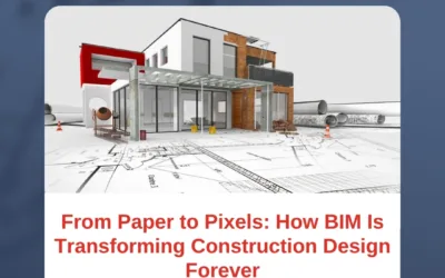 From Paper to Pixels: How BIM Is Transforming Construction Design Forever