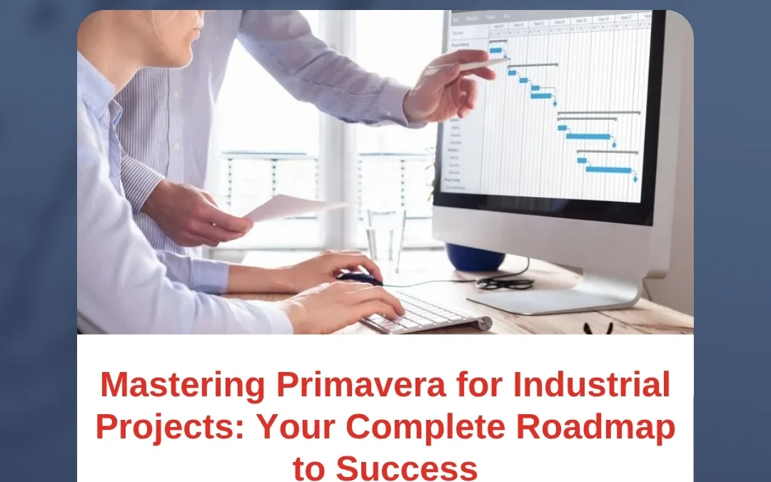 Mastering Primavera for Industrial Projects: Your Complete Roadmap to Success