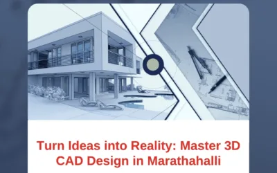 Turn Ideas into Reality: Master 3D CAD Design in Marathahalli