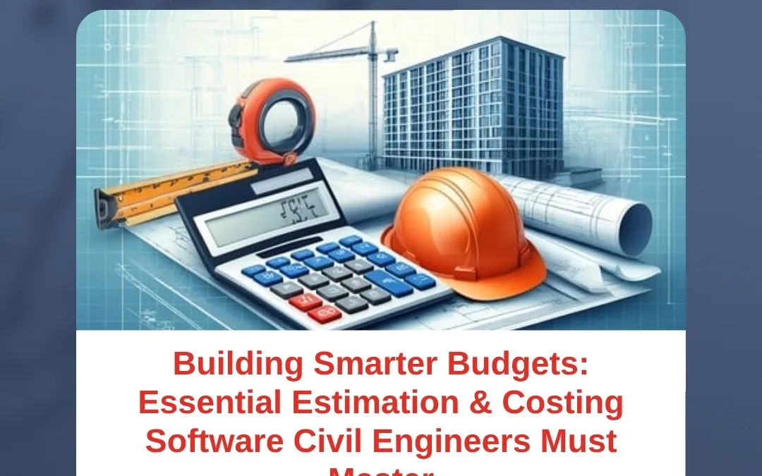 Building Smarter Budgets: Essential Estimation & Costing Software Civil Engineers Must Master