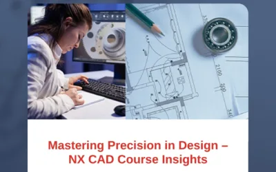 Mastering Precision in Design – NX CAD Course Insights