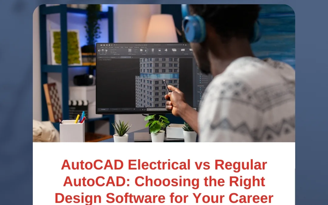 AutoCAD Electrical vs Regular AutoCAD: Choosing the Right Design Software for Your Career