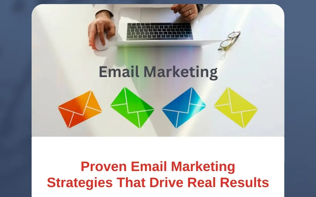 Proven Email Marketing Strategies That Drive Real Results