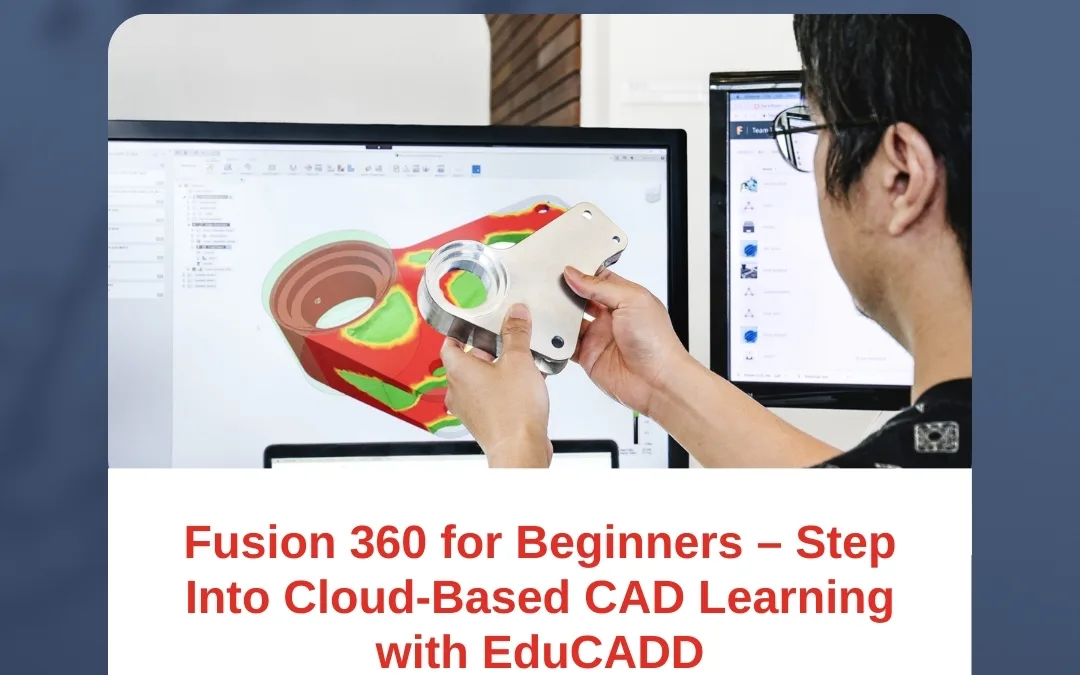 Fusion 360 for Beginners – Step Into Cloud-Based CAD Learning with EduCADD