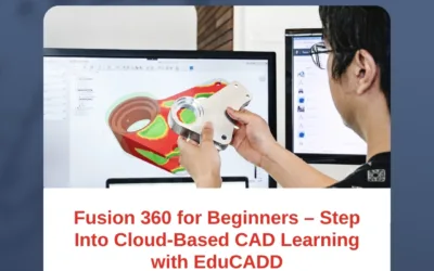 Fusion 360 for Beginners – Step Into Cloud-Based CAD Learning with EduCADD