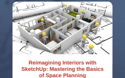 Reimagining Interiors with SketchUp: Mastering the Basics of Space Planning