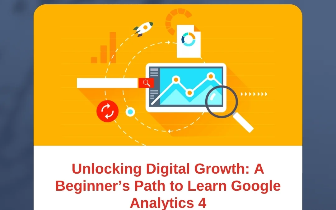 Unlocking Digital Growth: A Beginner’s Path to Learn Google Analytics 4