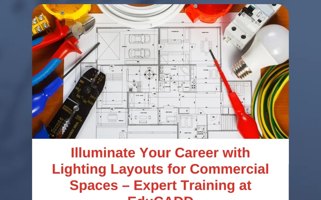 Illuminate Your Career with Lighting Layouts for Commercial Spaces – Expert Training at EduCADD