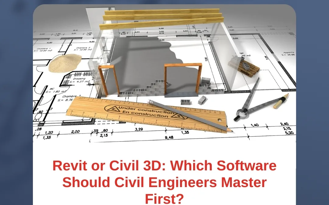 Revit or Civil 3D: Which Software Should Civil Engineers Master First?