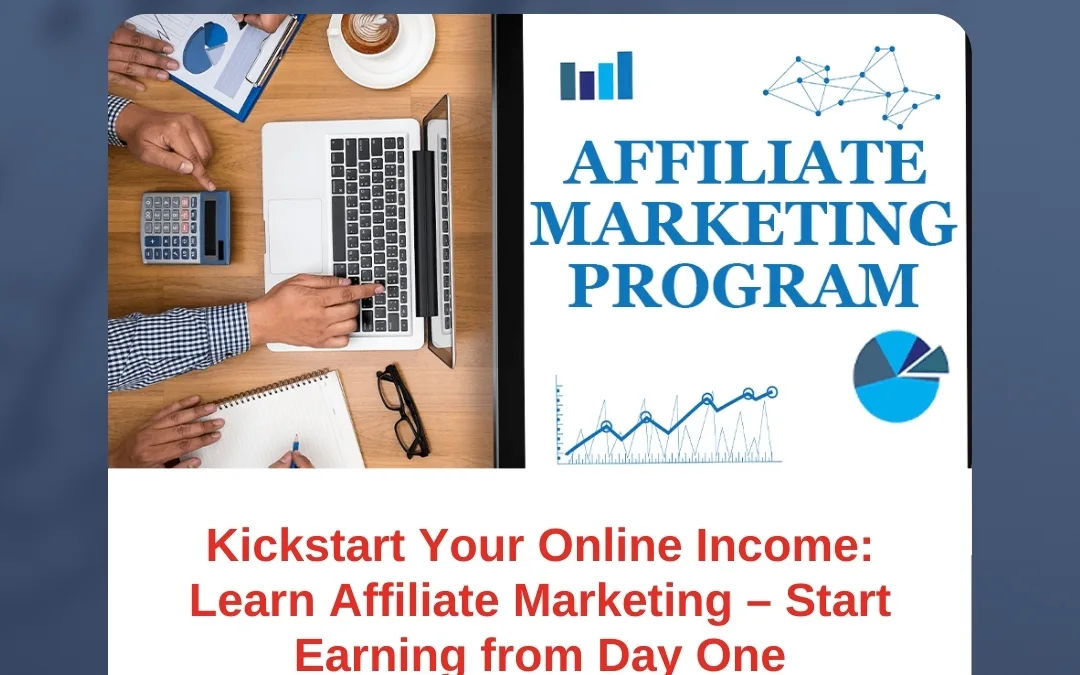 Kickstart Your Online Income: Learn Affiliate Marketing – Start Earning from Day One