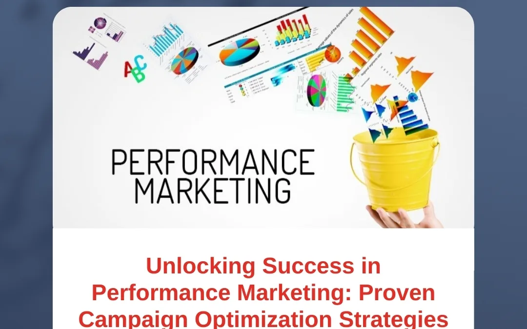 Unlocking Success in Performance Marketing: Proven Campaign Optimization Strategies